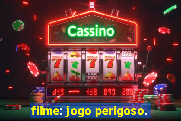 filme: jogo perigoso.